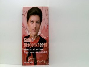 gebrauchtes Buch – Wagenknecht Sahra – Wahnsinn mit Methode: Finanzcrash und Weltwirtschaft