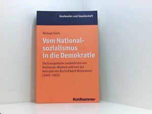 Vom Nationalsozialismus in die Demokratie: Die Evangelische Landeskirche von Kurhessen-Waldeck während der Amtszeit von Bischof Adolf Wüstemann ... Beiträge zur Zeitgeschichte, 48, Band 48)