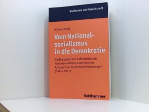 gebrauchtes Buch – Stahl, Michael und Jochen-Christoph Kaiser – Vom Nationalsozialismus in die Demokratie: Die Evangelische Landeskirche von Kurhessen-Waldeck während der Amtszeit von Bischof Adolf Wüstemann ... Beiträge zur Zeitgeschichte, 48, Band 48)