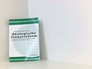 Der Einstieg in die Ökologische Steuerreform: Aufstieg, Restriktionen und Durchsetzung eines umweltpolitischen Themas: Aufstieg, Restriktionen und ... Themas. Dissertationsschrift