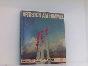 Artisten am Himmel : die Geschichte d. Kunstflugstaffeln 1921 bis heute. 387943283X