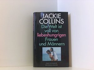 Die Welt ist voll von liebeshungrigen Frauen und Männern : zwei Romane.