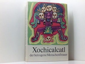 Xochicalcatl, der betrogene Menschenfresser