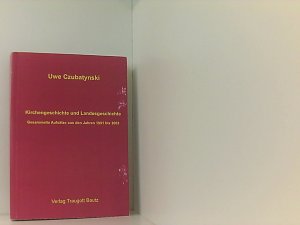 gebrauchtes Buch – Uwe Czubatynski – Kirchengeschichte und Landesgeschichte: Gesammelte Aufsätze aus den Jahren 1991 bis 2003