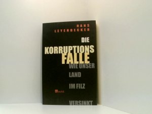 gebrauchtes Buch – Hans Leyendecker – Die Korruptionsfalle: Wie unser Land im Filz versinkt wie unser Land im Filz versinkt