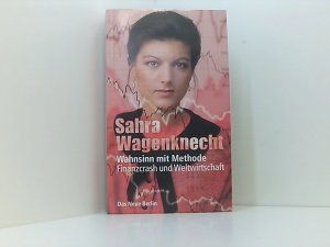 gebrauchtes Buch – Wagenknecht Sahra – Wahnsinn mit Methode: Finanzcrash und Weltwirtschaft