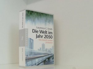 gebrauchtes Buch – Smith, Laurence C – Die Welt im Jahr 2050: Die Zukunft unserer Zivilisation