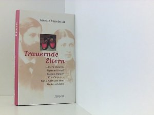 gebrauchtes Buch – Raimbault, Ginette und Christel Gersch – Trauernde Eltern: Isadora Duncan, Sigmund Freud, Gustav Mahler, Eric Clapton - Wie sie den Tod eines Kindes erlebten