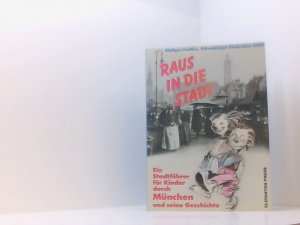 Raus in die Stadt!. Ein Stadtführer für Kinder durch München und seine Geschichte