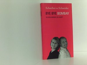 gebrauchtes Buch – Schreiber, Sybil und Steven Schneider – Bye Bye Bombay: 50 Kolumnen zu Viert (Schreiber vs. Schneider)