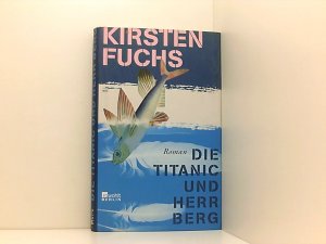 gebrauchtes Buch – Kirsten Fuchs – Die Titanic und Herr Berg Roman