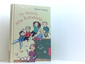 gebrauchtes Buch – Ludwig, Sabine und Susanne Göhlich – Die fabelhafte Miss Braitwhistle (Miss Braitwhistle, 1) Sabine Ludwig. Mit Ill. von Susanne Göhlich