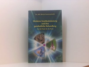 Moderne Strahlenbelastung und ihre ganzheitliche Behandlung - aus der Praxis für die Praxis