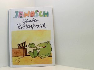 Janosch: Günter Kastenfrosch - oder Der wahre Sinn des Lebens