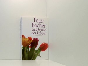 gebrauchtes Buch – Peter Bacher – Geschenke des Lebens Peter Bachér