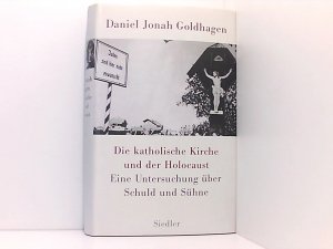 gebrauchtes Buch – Daniel Jonah Goldhagen – Die katholische Kirche und der Holocaust: Eine Untersuchung über Schuld und Sühne eine Untersuchung über Schuld und Sühne