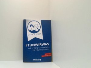 gebrauchtes Buch – Herr, Vincent-Immanuel und Martin Speer – TunWirWas: Wie unsere Generation die Politik erobert wie unsere Generation die Politik erobert