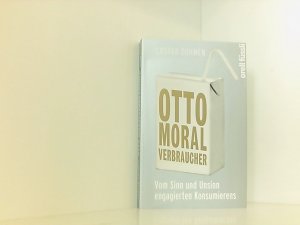 gebrauchtes Buch – Caspar Dohmen – Otto Moralverbraucher: Vom Sinn und Unsinn engagierten Konsumierens vom Sinn und Unsinn engagierten Konsumierens