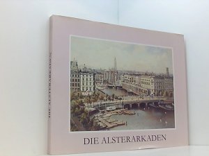 gebrauchtes Buch – Verein z. Erhaltung u – Die Alsterarkaden hrsg. vom Verein zur Erhaltung und Förderung der Alsterarkaden e.V. durch Gerhard Lampe ...