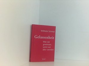 gebrauchtes Buch – Wilhelm Schmid – Gelassenheit: Was wir gewinnen, wenn wir älter werden was wir gewinnen, wenn wir älter werden