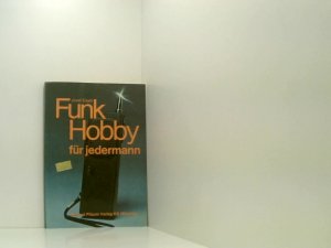 Funkhobby für jedermann : Praktikum d. CB-Funks. Praktikum d. CB-Funks ; Ausw. u. Aufstellung genehmigungsfreier CB-Sprechfunkgeräte u. gebührenpflichtiger Feststationen, d. Funkbetrieb, Postbestimmungen, Antennen u. Zubehör