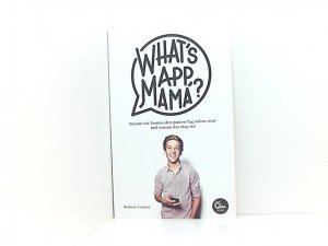 gebrauchtes Buch – Robert Campe – What's App, Mama?: Warum wir Teenies den ganzen Tag online sind - und warum das okay ist! warum wir Teenies den ganzen Tag online sind - und warum das ok ist!