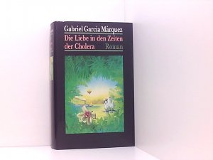 Die Liebe in den Zeiten der Cholera : Roman,Gabriel Garcia Marquez. Aus d. kolumbian. Span. von Dagmar Ploetz