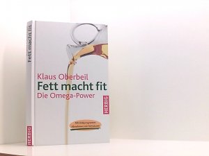 Fett macht fit: Die Omega-Power. Mit Diätprogramm - Abnehmen mit Fettsäuren die Omega-Power ; [mit Diätprogramm: abnehmen mit Fettsäuren]