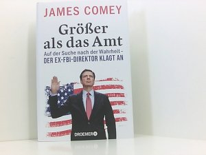 gebrauchtes Buch – Comey, James – Größer als das Amt: Auf der Suche nach der Wahrheit - der Ex-FBI-Direktor klagt an auf der Suche nach der Wahrheit - der Ex-FBI-Direktor klagt an