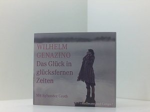 gebrauchtes Hörbuch – Genazino, Wilhelm und Sylvester Groth – Das Glück in glücksfernen Zeiten: Ungekürzte Lesung