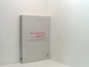 Deliberative Politik moderne Konzeptionen von Öffentlichkeit, Demokratie und politischer Partizipation