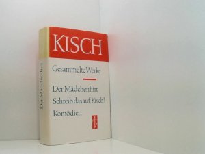 Der Mädchenhirt. Schreib das auf, Kisch! Komödien ein Roman