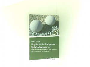 gebrauchtes Buch – Frank Müller – Duplizität der Ereignisse - Zufall oder Mehr . . . ?: Eine Heitere Betrachtung von Dingen, die "Das Leben so Schreibt . . . " eine heitere Betrachtung von Dingen, die "das Leben so schreibt ..."