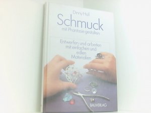 Schmuck mit Phantasie gestalten. Entwerfen und arbeiten mit einfachen und edlen Materialien