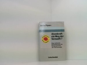 Atomkraft, ein Weg der Vernunft? Eine krit. Einschätzung d. Konsequenzen d. Kernenergie