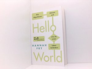 gebrauchtes Buch – Fry, Hannah und Sigrid Schmid – Hello World: Was Algorithmen können und wie sie unser Leben verändern was Algorithmen können und wie sie unser Leben verändern