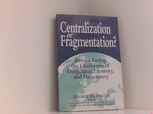 gebrauchtes Buch – Andrew Moravcsik – Centralization or Fragmentation?: Europe Facing the Challenges of Deepening, Diversity, and Democracy: Europe Before the Challenge of Deepening Diversity and Democracy