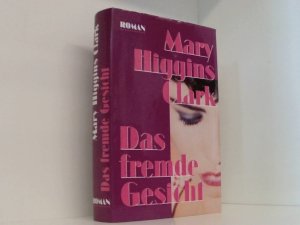 Das fremde Gesicht : Roman,Mary Higgins-Clark. Aus dem Engl. von Regina Hilbertz