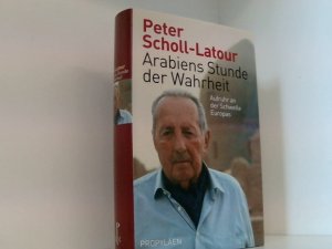 gebrauchtes Buch – Peter Scholl-Latour – Arabiens Stunde der Wahrheit: Aufruhr an der Schwelle Europas Aufruhr an der Schwelle Europas