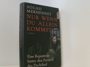 gebrauchtes Buch – Mekhennet, Souad und Sky Nonhoff – Nur wenn du allein kommst: Eine Reporterin hinter den Fronten des Dschihad eine Reporterin hinter den Fronten des Jihad