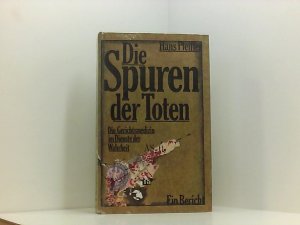 Die Spuren der Toten - Die Gerichtsmedizin im Dienste der Wahrheit. Ein Bericht.