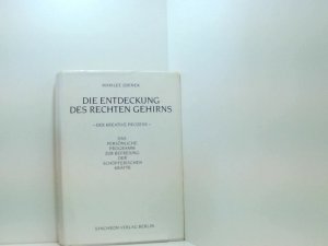 Die Entdeckung des rechten Gehirns. Der kreative Prozess. Das persönliche Programm zur Befreiung der schöpferischen Kräfte d. kreative Prozess ; d. persönl. Programm zur Befreiung d. schöpfer. Kräfte