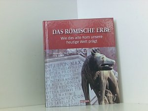 gebrauchtes Buch – Stiller, Anja und Alexander Rudow – Das römische Erbe: Wie das alte Rom unsere heutige Welt prägt wie das alte Rom unsere heutige Welt prägt