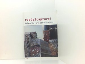 ready2capture!: hafencity - ein urbaner raum? Hafencity - ein urbaner Raum? ; ein Projekt im Rahmen der Artgenda 2002