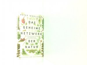 Das geheime Netzwerk der Natur. Wie Bäume Wolken machen und Regenwürmer Wildschweine steuern.