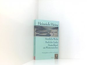 Sämtliche Werke. Buch der Lieder. Deutschland, ein Wintermärchen. Band 1.