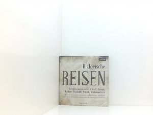 Historische Reisen. Berichte und Tagebücher berühmter Entdecker: Ungekürzte Lesung