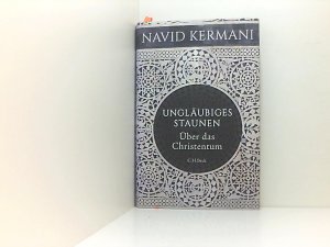 gebrauchtes Buch – Navid Kermani – Ungläubiges Staunen: Über das Christentum über das Christentum