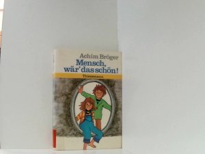 Mensch, wär das schön !. 1. Auflage.