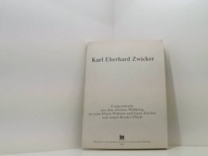 Karl Eberhard Zwicker: 15.1.1924-22.11.1990 - Feldpostbriefe aus dem Zweiten Weltkrieg an seine Eltern Wilhelm und Luise Zwicker und seinen Bruder Ulrich 15.1.1924 - 22.11.1990 ; Feldpostbriefe aus dem Zweiten Weltkrieg an seine Eltern Wilhelm und Luise Zwicker und seinen Bruder Ulrich